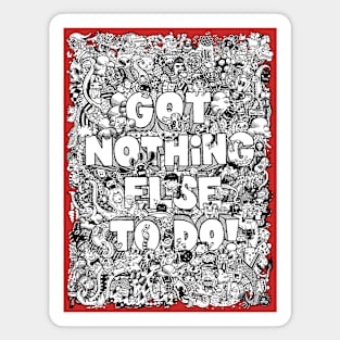 Got Nothing Else To Do v2 by Lei Melendres Magnet